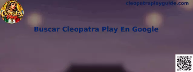 Guía para buscar Cleopatra Play en Google y revisar la seguridad de los resultados