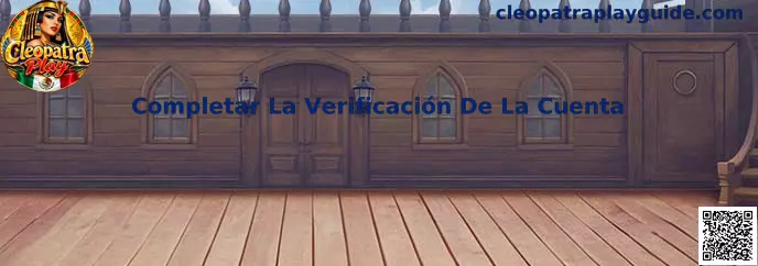 Proceso para completar la verificación de la cuenta en Cleopatra Play