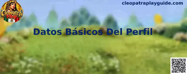 Guía visual de Datos Básicos Del Perfil en Cleopatra Play