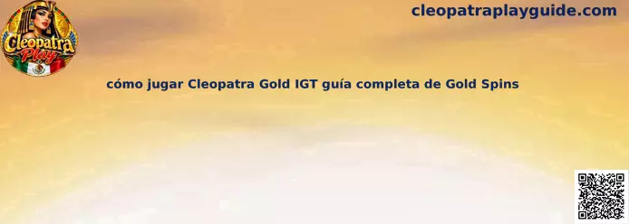 Guía visual para aprender cómo jugar Cleopatra Gold IGT y entender Gold Spins
