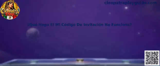 Guía de Cleopatra Play para revisar un código de invitación que no funciona