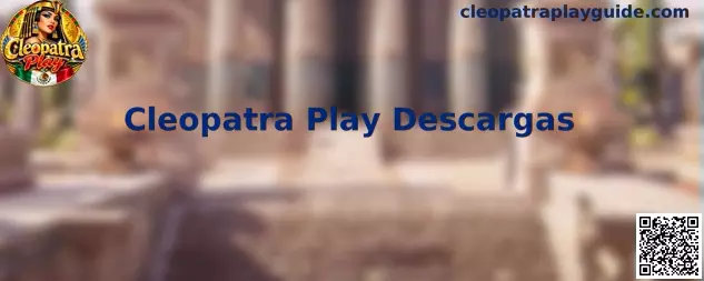 Guía visual de Cleopatra Play Descargas para usuarios en México