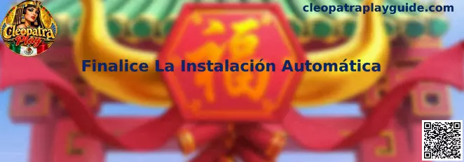 Proceso de Finalice La Instalación Automática en Cleopatra Play