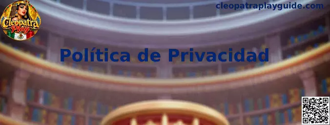 Información sobre la Política de Privacidad de Cleopatra Play