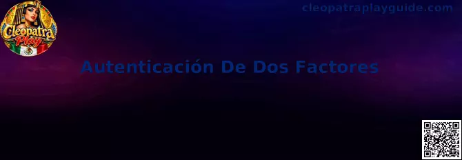 Guía de Autenticación De Dos Factores en Cleopatra Play
