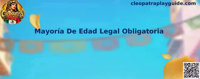 Información sobre Mayoría De Edad Legal Obligatoria en Cleopatra Play